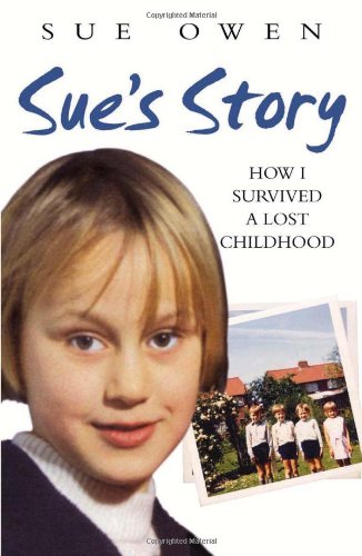 Sue's Story: How I Survived a Lost Childhood - Click to Buy