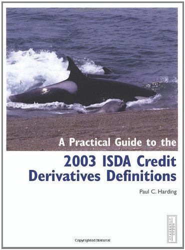 A Practical Guide to the 2003 ISDA Credit Derivatives Definitions - Click to Buy