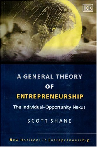 A General Theory of Entrepreneurship: The Individual-Opportunity Nexus (New Horizons in Entrepreneurship series) - Click to Buy