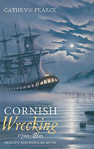 Cornish Wrecking, 1700-1860: Reality and Popular Myth - Click to Buy
