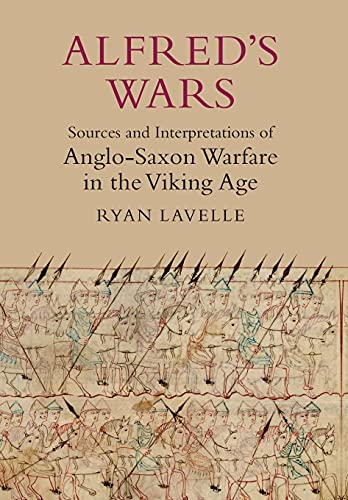 Alfred's Wars: Sources and Interpretations of Anglo-Saxon Warfare in the Viking Age: 30 (Warfare in History) - Click to Buy