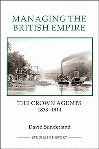 Managing the British Empire: The Crown Agents, 1833-1914 - Click to Buy
