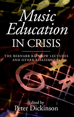 Music Education in Crisis – The Bernarr Rainbow Lectures and Other Assessments: 24 (Classic Texts in Music Education) - Click to Buy