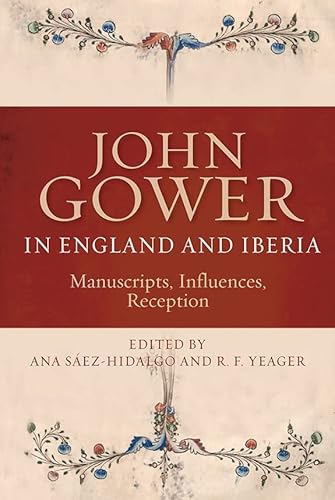 John Gower in England and Iberia: Manuscripts, Influences, Reception (Publications of the John Gower Society, 10)