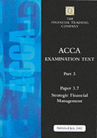 ACCA Part 3: Paper 3.7 - Strategic Financial Management: Exam Text (ACCA Part 3) - Click to Buy