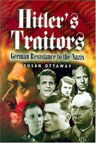 Hitler's Traitors: German Resistance to the Nazis - Click to Buy