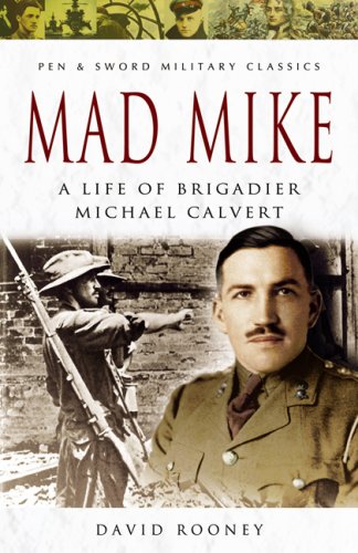 Mad Mike: A Life of Brigadier Michael Calvert (Pen & Sword Military Classics, Band 79) - Click to Buy