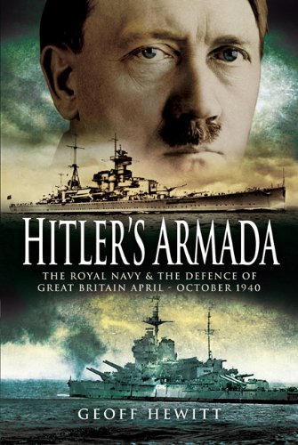 Hitler's Armada: The Royal Navy and the Defence of Great Britain April - October 1940