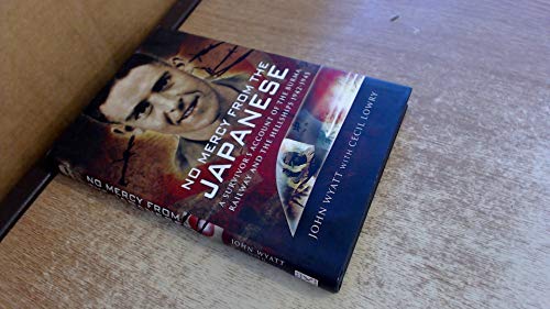 No Mercy from the Japanese: A Survivors Account of the Burma Railway and the Hellships 1942-1945 - Click to Buy