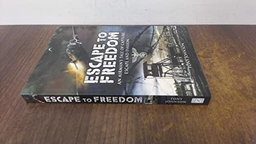 Escape to Freedom: An Airman's Tale of Capture, Escape and Evasion