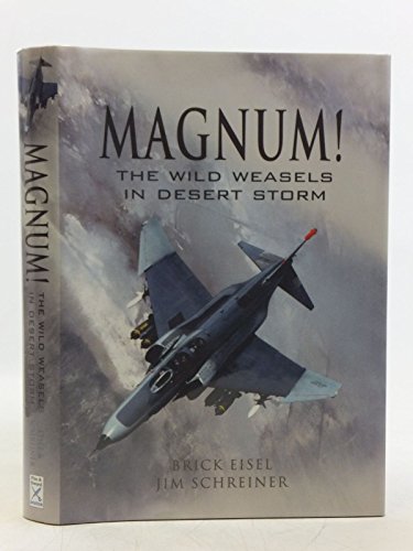Magnum! the Wild Weasels in Desert Storm: the Elimination of Iraq's Air Defence - Click to Buy