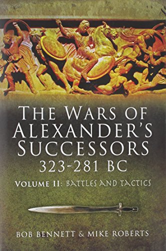 The Wars of Alexander's Successors 323 – 281 BC. Volume 2: Battles and Tactics - Click to Buy