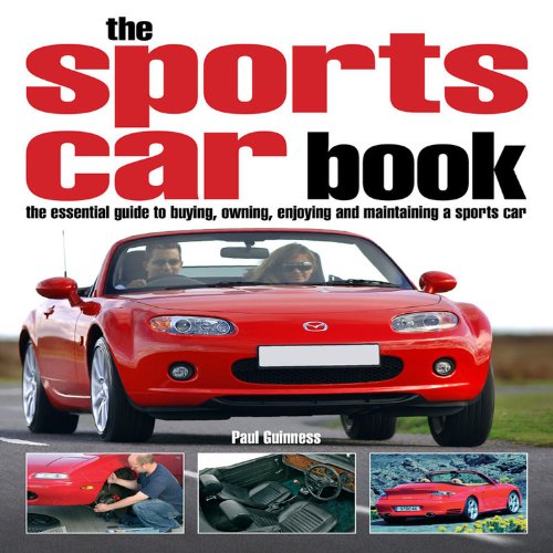 The Sports Car Book: The Essential Guide to Buying, Owning, Enjoying and Maintaining a Sports Car - Click to Buy
