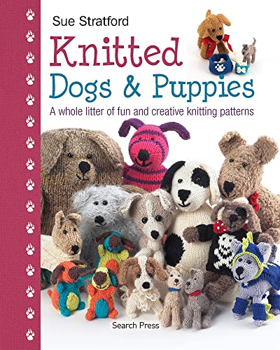 Knitted Dogs & Puppies: A whole litter of fun and creative knitting patterns - Click to Buy