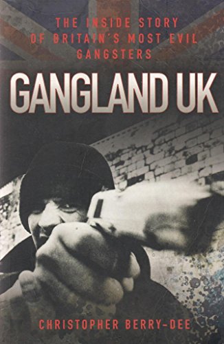 Gangland UK: The Inside Story of Britain's Most Evil Gangsters