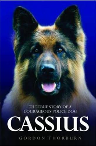 Cassius - The True Story of a Courageous Police Dog - Click to Buy