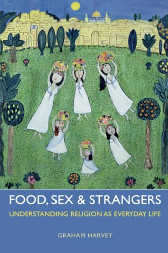 Food, Sex and Strangers: Understanding Religion as Everyday Life - Click to Buy
