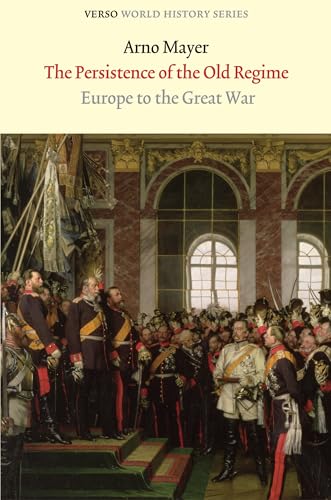 The Persistence of the Old Regime: Europe to the Great War (Verso World History Series) - Click to Buy
