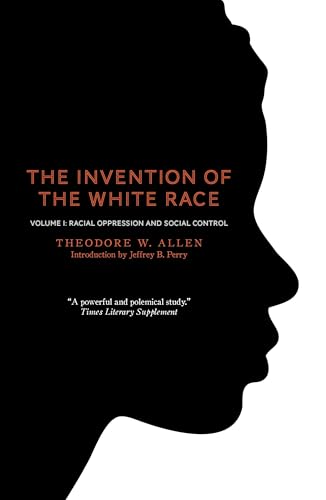 The Invention of the White Race, Volume 1:: Racial Oppression and Social Control - Click to Buy