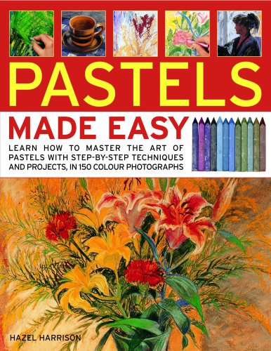 Pastels Made Easy: learn how to use pastels with step-by-step techniques and projects to follow, in 150 colour photographs (Made Easy Series)