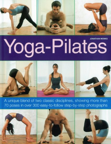 Yoga-Pilates: A Unique Blend of Two Classic Disciplines, Showing 100 Classic Poses in Over 300 Easy-to-Follow Step-by-Step Photographs - Click to Buy