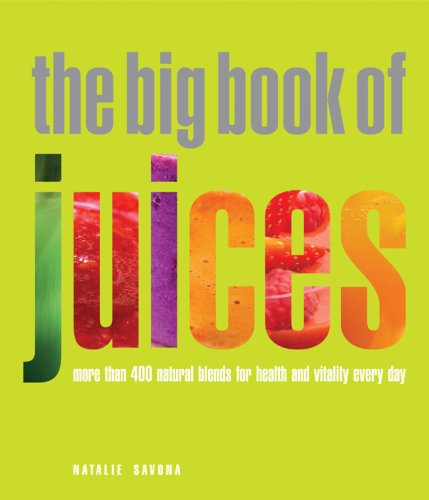 Big Book of Juices: More than 400 Natural Blends for Health and Vitality Every Day - Click to Buy