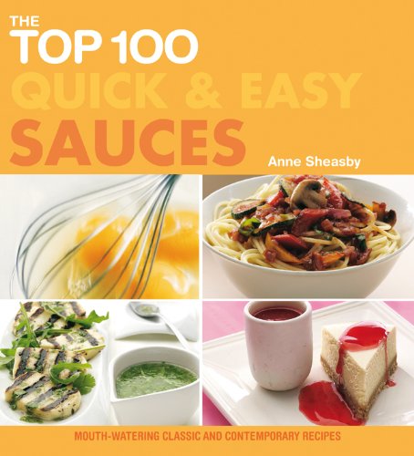 The Top 100 Quick & Easy Sauces: Mouth-watering Classic and Contemporary Recipes - Click to Buy