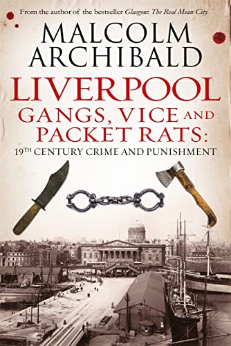 Liverpool: Gangs, Vice and Packet Rats: 19th Century Crime and Punishment - Click to Buy