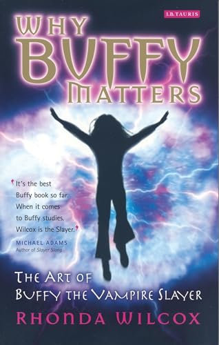 Why Buffy Matters: The Art of Buffy the Vampire Slayer - Click to Buy