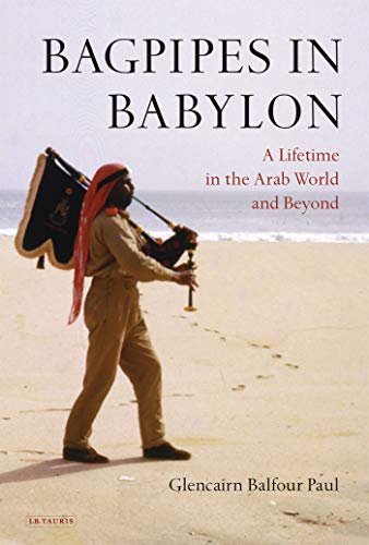 Bagpipes in Babylon: A Lifetime in the Arab World and Beyond - Click to Buy