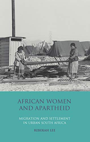 African Women and Apartheid: Migration and Settlement in Urban South Africa - Click to Buy