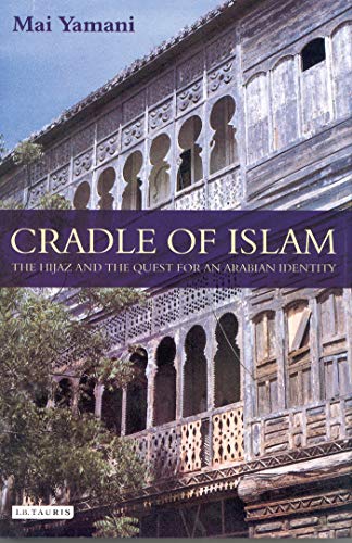 Cradle of Islam: The Hijaz and the Quest for Identity in Saudi Arabia - Click to Buy
