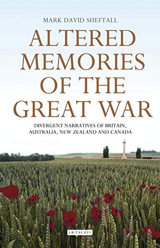 Altered Memories of the Great War: Divergent Narratives of Britain, Australia, New Zealand and Canada - Click to Buy