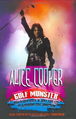 Alice Cooper: Golf Monster - My Twelve Steps to Becoming a Golf Addict
