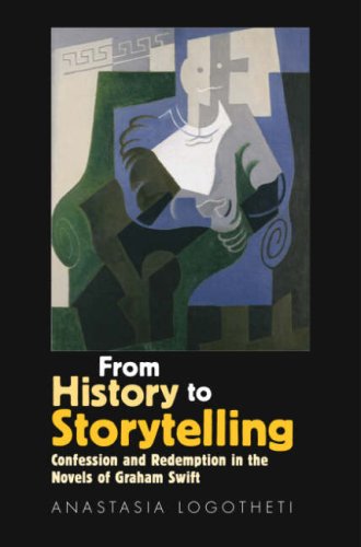 From History To Storytelling: Confession And Redemption In The Novels Of Graham Swift - Click to Buy