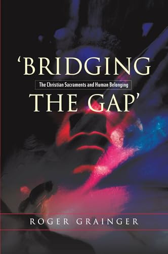 Bridging the Gap: The Christian Sacraments and Human Belonging - Click to Buy