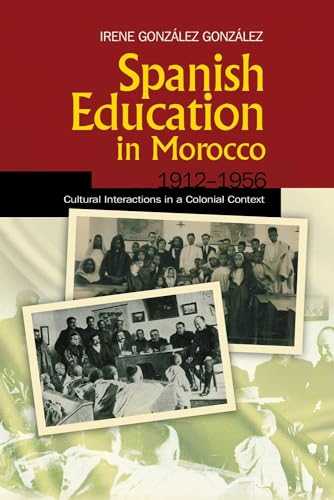 Spanish Education in Morocco, 1912-1956: Cultural Interactions in a Colonial Context (Sussex Studies in Spanish History) - Click to Buy