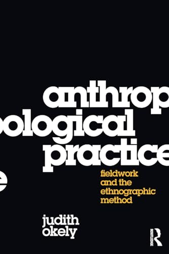 Anthropological Practice: Fieldwork and the Ethnographic Method - Click to Buy