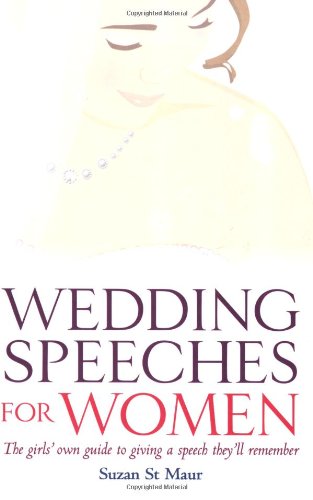 Wedding Speeches for Women: The Girls' Own Guide to Giving a Speech They'll Remember - Click to Buy