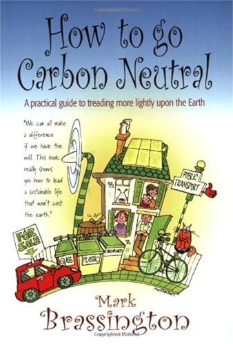 How to go Carbon Neutral: A practical guide to treading more lightly upon the Earth - Click to Buy