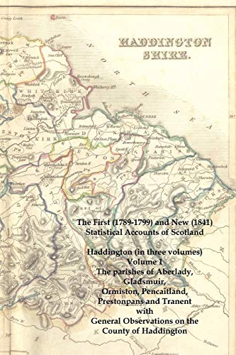The First 1789-1799 and New 1841 Statistical Accounts of Scotland: Haddington: The Parishes of Aberlady, Gladsmuir, Ormiston, Pencaitland, Prestonpans ... Observations on the County of Haddington (1) - Click to Buy