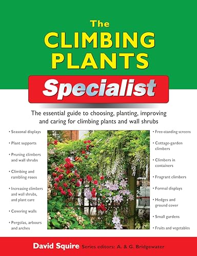 The Climbing Plants Specialist: The Essential Guide To Choosing, Planting, Improving and Caring For Climbing Plants and Wall Shrubs - Click to Buy
