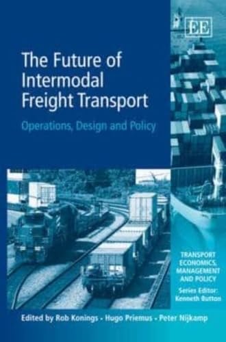 The Future of Intermodal Freight Transport: Operations, Design and Policy (Transport Economics, Management and Policy series)