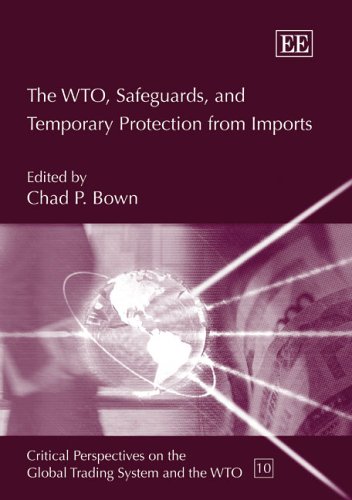 The Wto, Safeguards, And Temporary Protection from Imports - Click to Buy