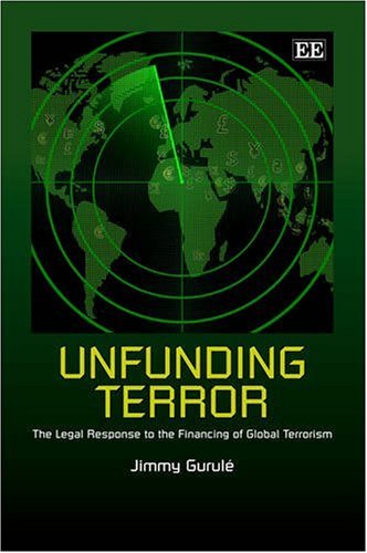 Unfunding Terror: The Legal Response to the Financing of Global Terrorism - Click to Buy