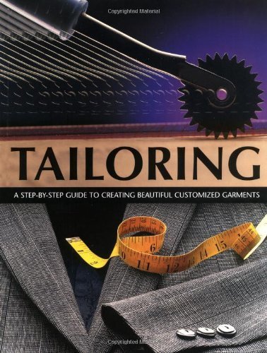 Tailoring: A Step-by-step Guide to Creating Beautiful Customised Garments - Click to Buy