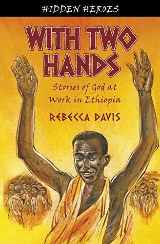 With Two Hands: True Stories of God at work in Ethiopia - Click to Buy