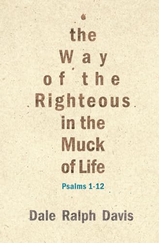 The Way of the Righteous in the Muck of Life: Psalms 1–12 - Click to Buy