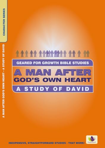 A Man After God's Own Heart: A Study of David (Character Series)