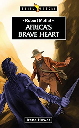 Robert Moffat: Africa's Brave Heart (Trail Blazers)